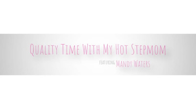 MomWantsCreampie Mandy Waters - Quality Time With My Hot Stepmom 19 05 2023