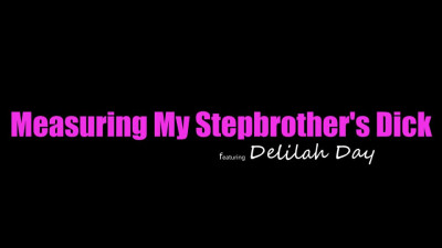 PrincessCum Delilah Day - Measuring My Stepbrothers Dick 21 02 2023