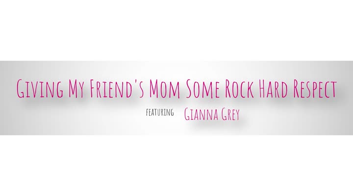 03 02 2023 BrattyMILF Gianna Grey - Giving My Friends Mom Some Rock Hard Respect - Watch Latest Porn Video at ePornHome.com for Free.